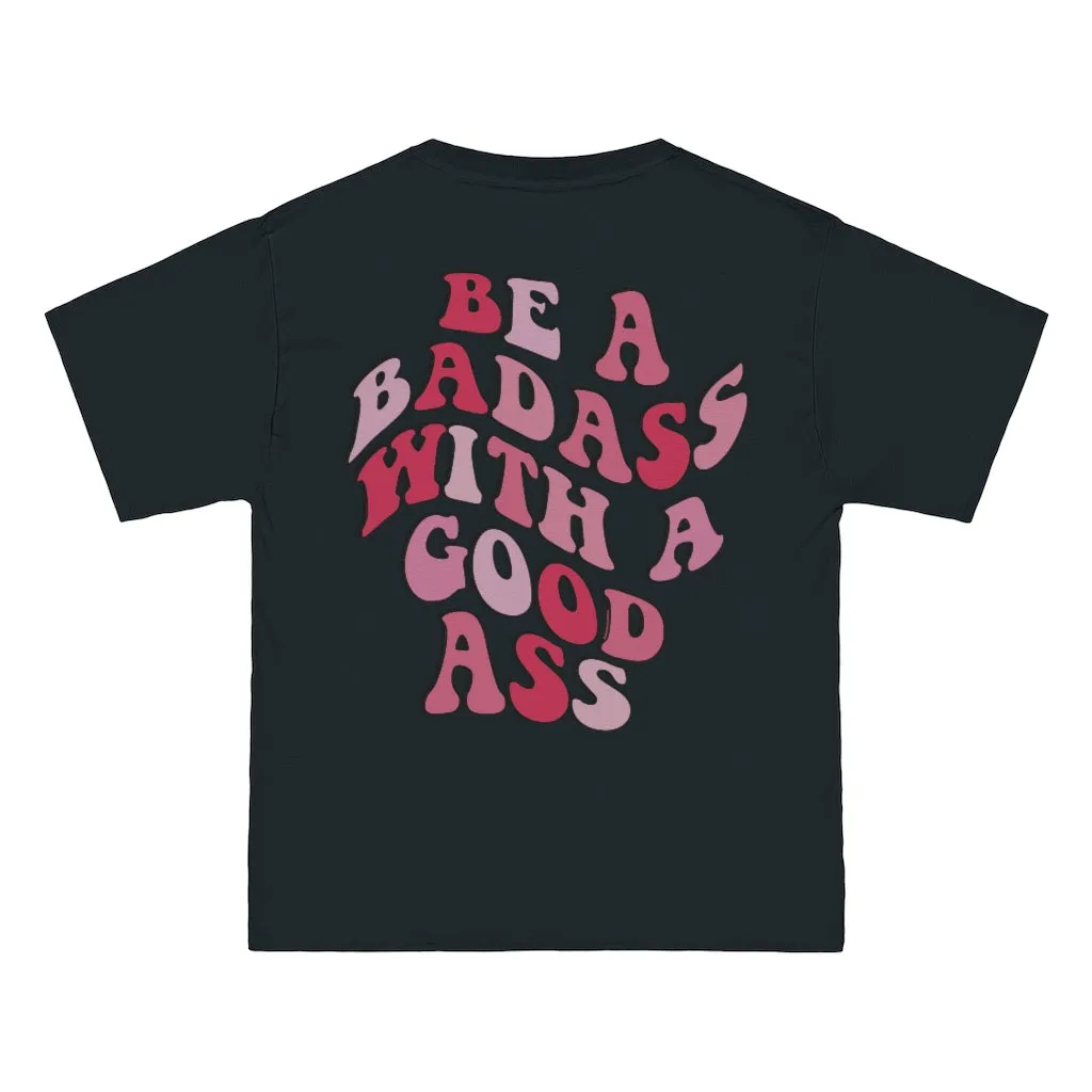 BE A BADASS WITH A GOOD ASS- TEE