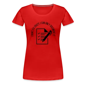 “I Don’t Fix Crazy, I Can Only Document It”-Women’s Premium T-Shirt