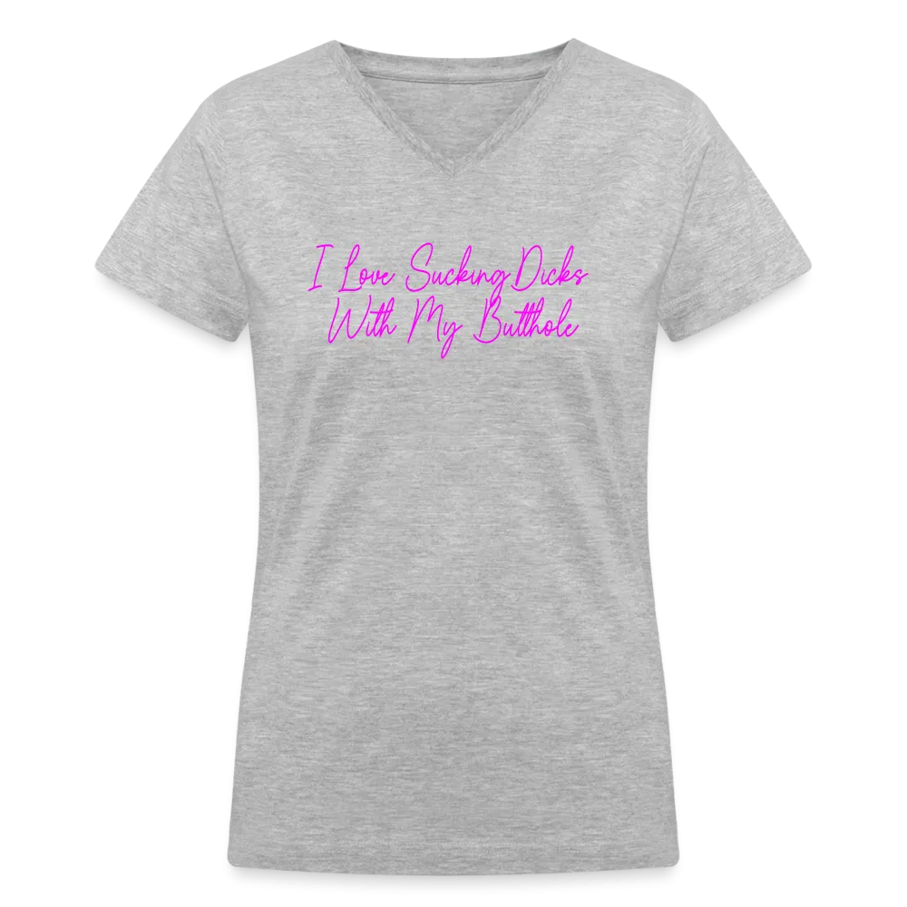 "I Love Sucking Dicks With My Butthole" Women's V-Neck T-Shirt