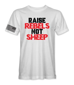 Raise Rebels Not Sheep T-Shirt